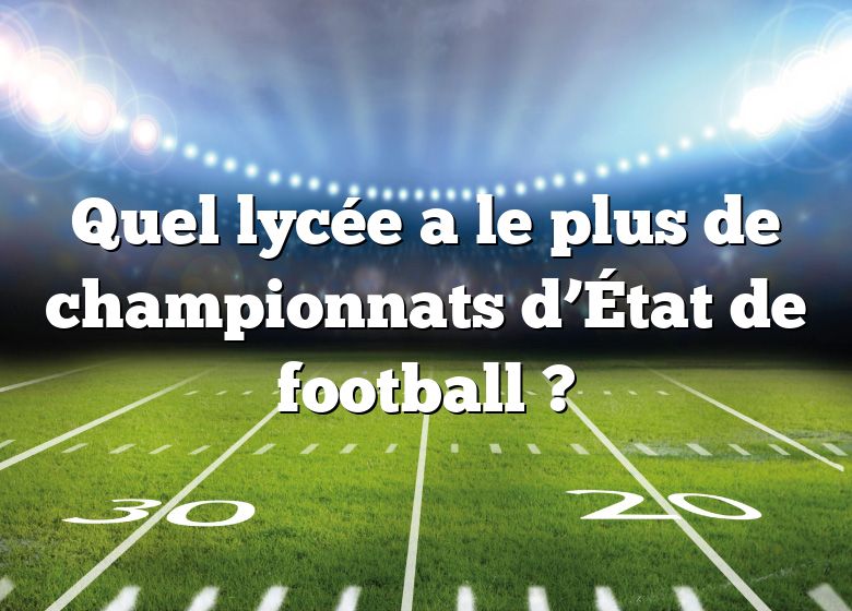 Quel lycée a le plus de championnats d’État de football ?